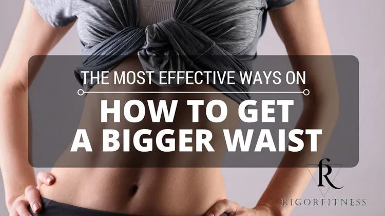 How To Get A Bigger Waist