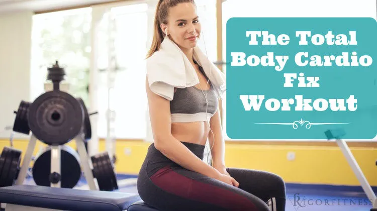 Total Body Cardio Fix Workout